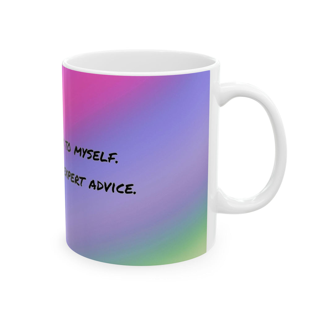 Funny Gradient Ceramic Mug – “Of Course I Talk To Myself… Sometimes I Need Expert Advice”