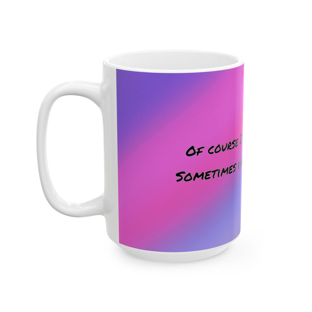 Funny Gradient Ceramic Mug – “Of Course I Talk To Myself… Sometimes I Need Expert Advice”
