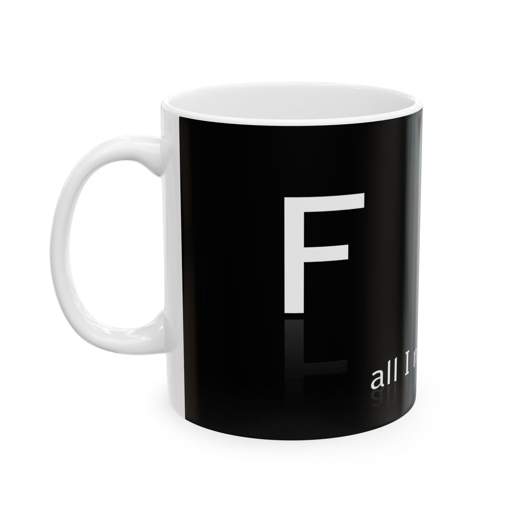 Ceramic Mug — Black F*** 'All I Need Is U' Reflective Typography Coffee Mug (11oz & 15oz)