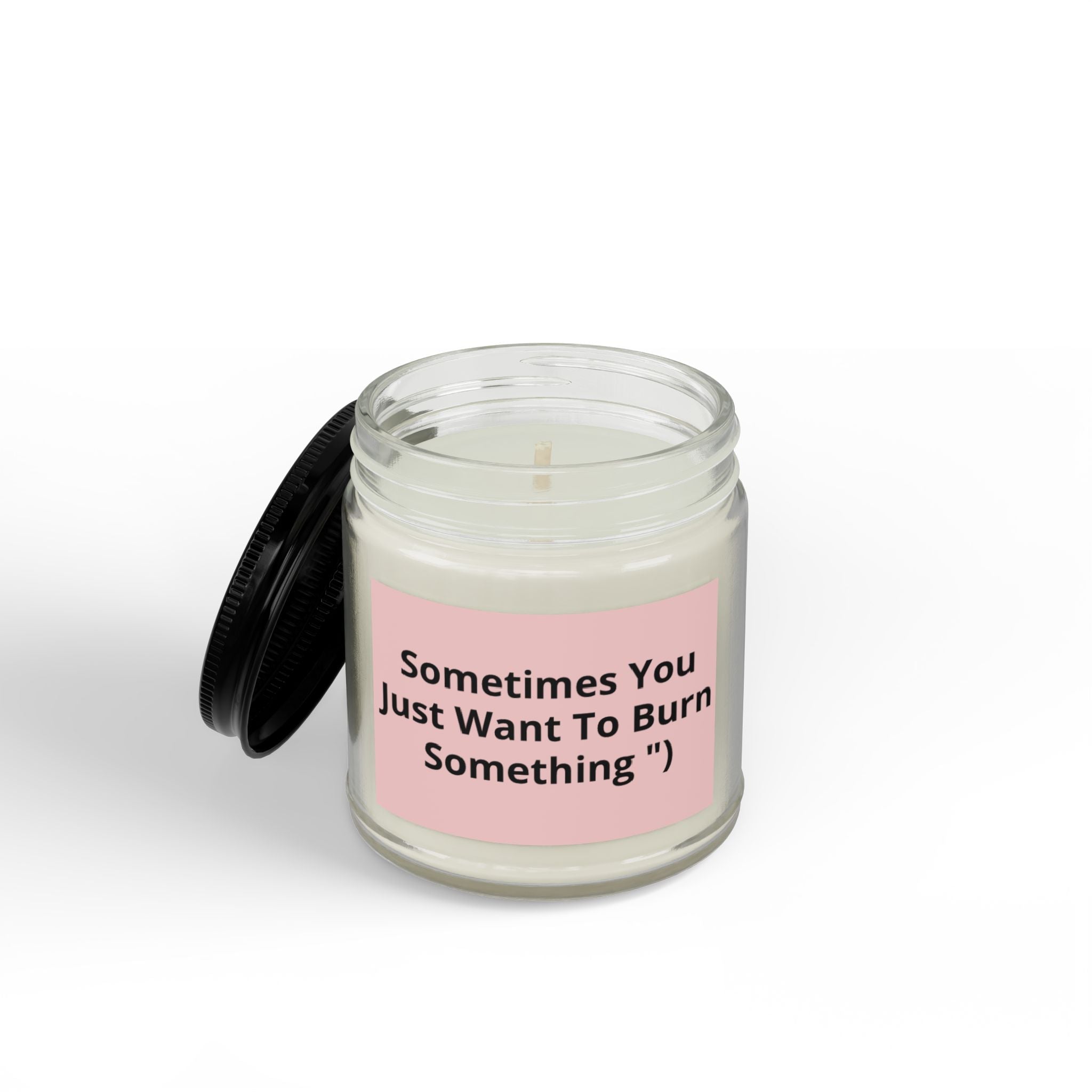 Sometimes You Just Want To Burn Something - Scented Soy Candle (4oz & 9oz)