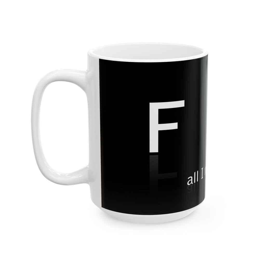 Ceramic Mug — Black F*** 'All I Need Is U' Reflective Typography Coffee Mug (11oz & 15oz)