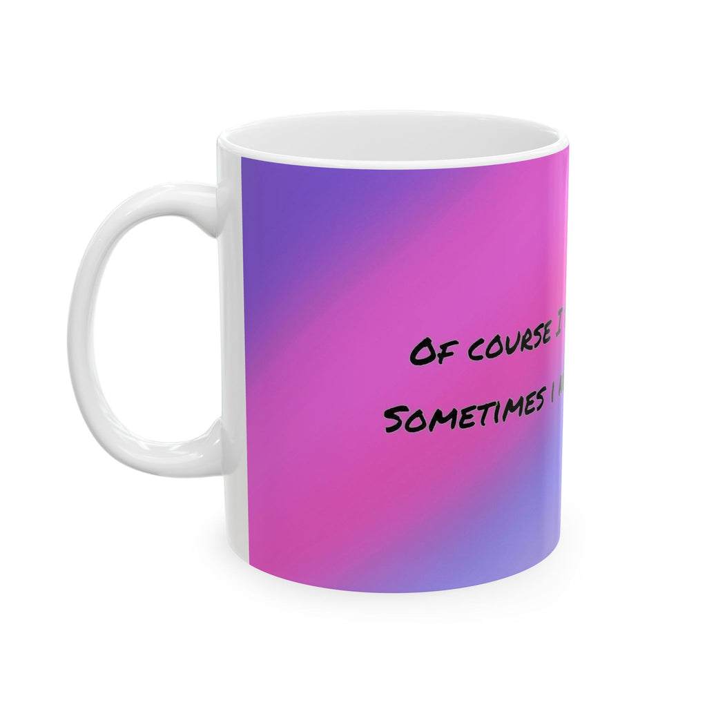 Funny Gradient Ceramic Mug – “Of Course I Talk To Myself… Sometimes I Need Expert Advice”