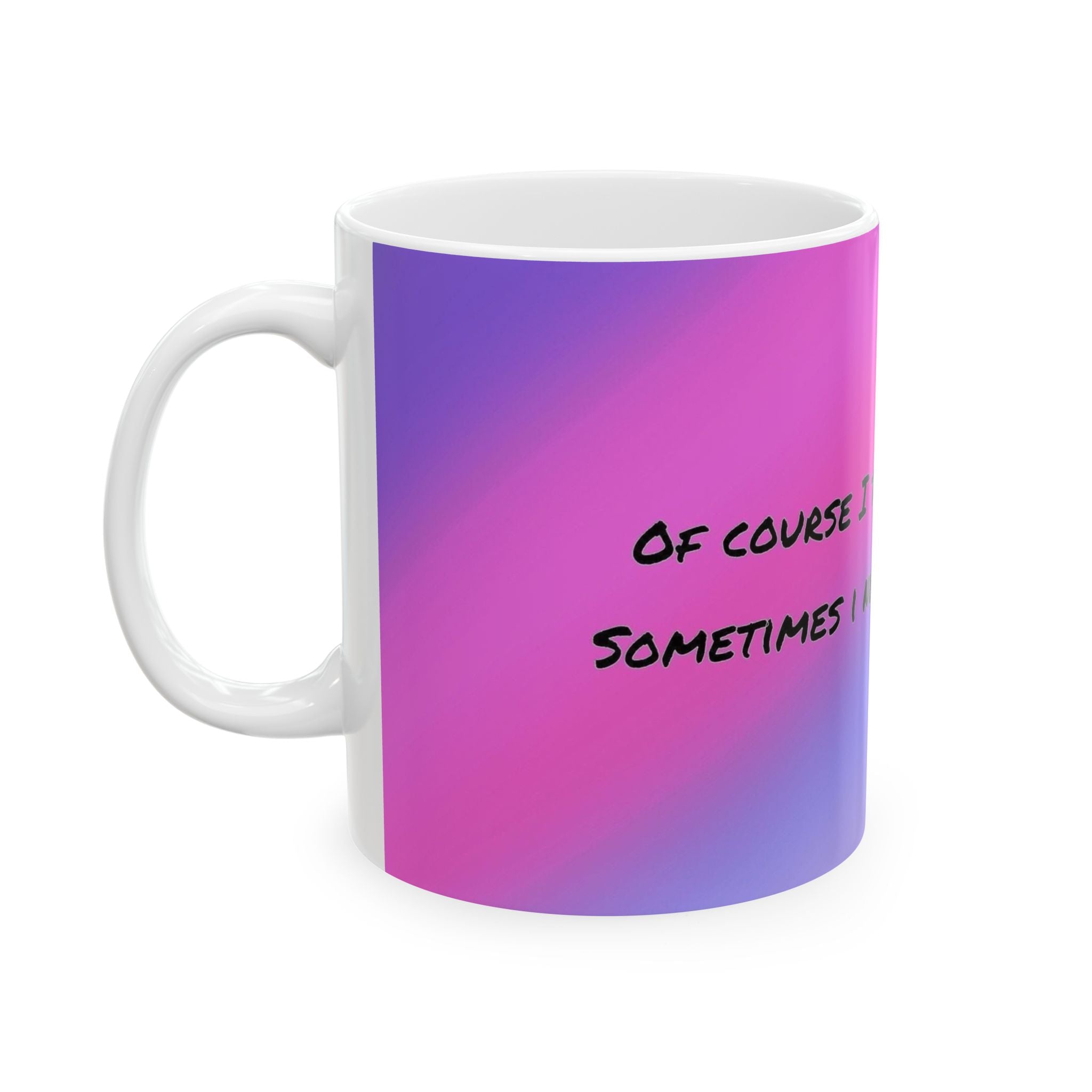 Funny Gradient Ceramic Mug – “Of Course I Talk To Myself… Sometimes I Need Expert Advice”