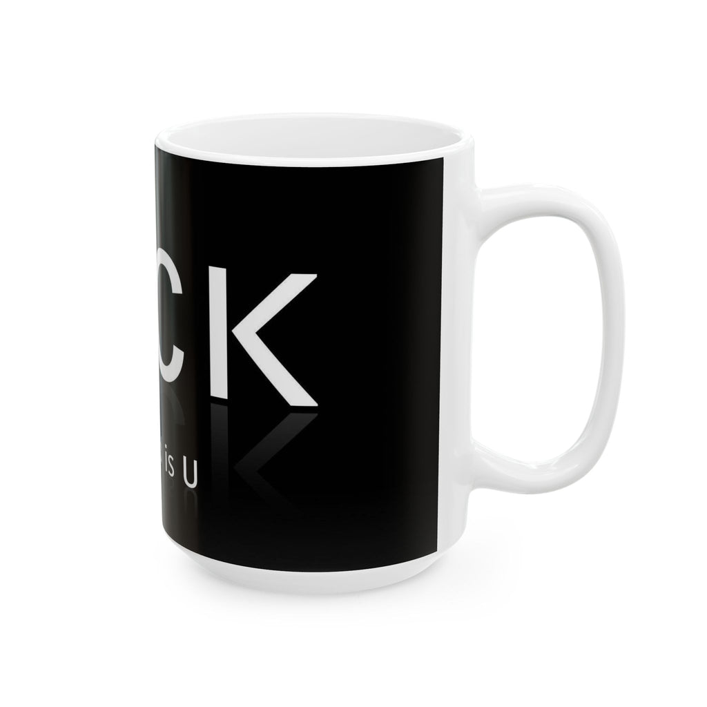 Ceramic Mug — Black F*** 'All I Need Is U' Reflective Typography Coffee Mug (11oz & 15oz)