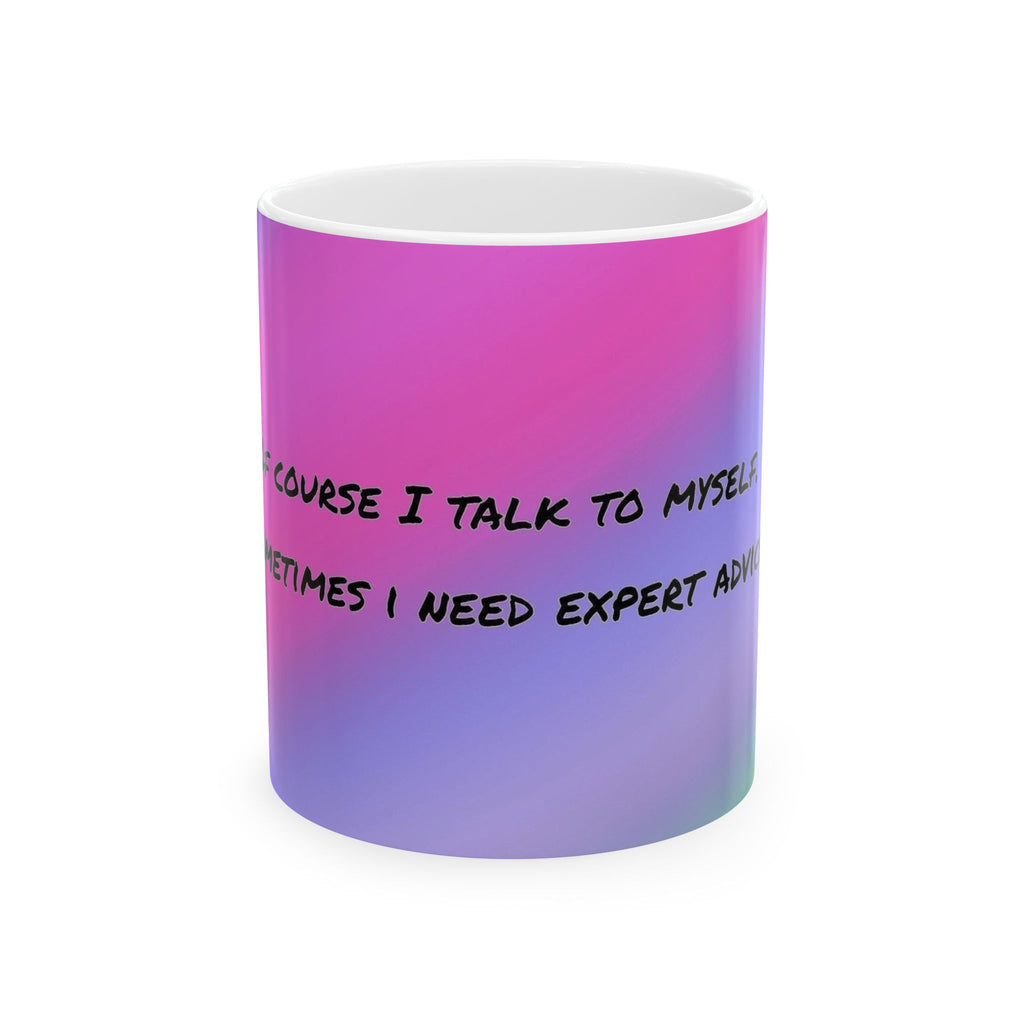 Funny Gradient Ceramic Mug – “Of Course I Talk To Myself… Sometimes I Need Expert Advice”