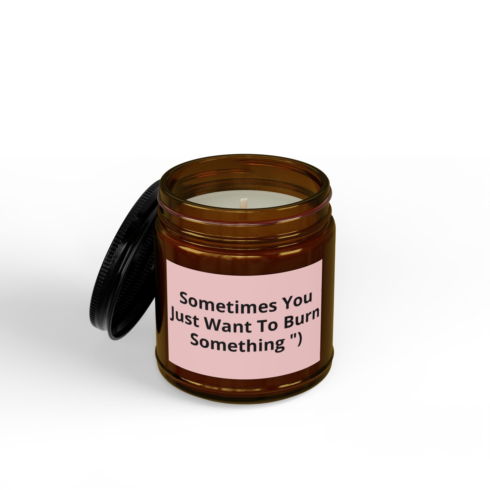 Sometimes You Just Want To Burn Something - Scented Soy Candle (4oz & 9oz)