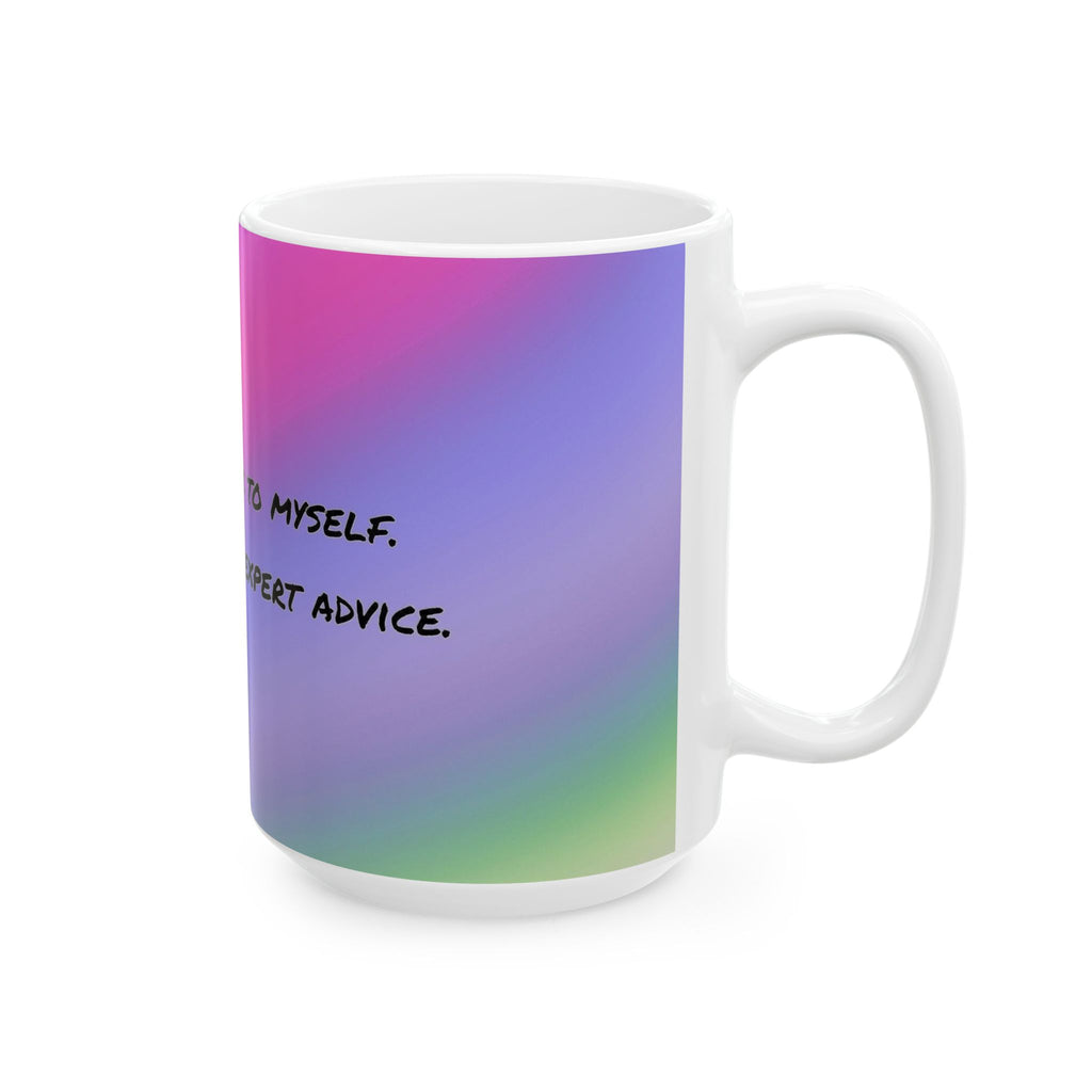 Funny Gradient Ceramic Mug – “Of Course I Talk To Myself… Sometimes I Need Expert Advice”